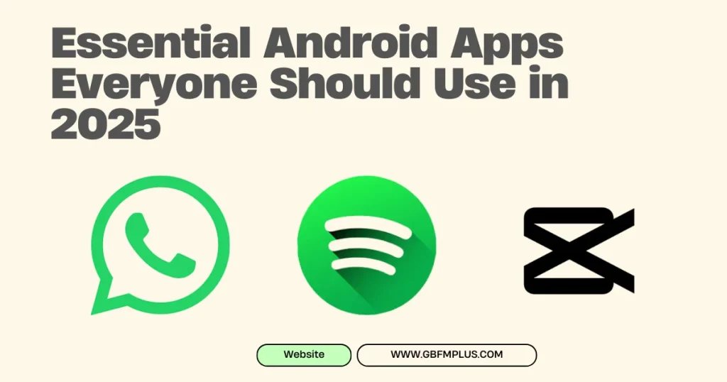 Essential Android Apps Everyone Should Use in 2025